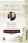 Dr. Kimball and Mr. Jefferson: Rediscovering the Founding Fathers of American Architecture Dr. Kimball and Mr. Jefferson: Rediscovering the Founding Fathers of American Architecture