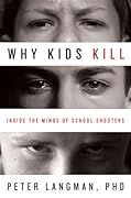 Why Kids Kill: Inside the Minds of School Shooters