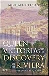 Queen Victoria and the Discovery of the Riviera by Michael Nelson