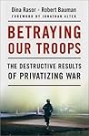 Betraying Our Troops: The Destructive Results of Privatizing War