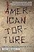 American Torture: From the ...