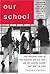 Our School: The Inspiring Story of Two Teachers, One Big Idea, and the School That Beat the Odds
