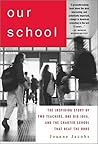 Our School: The Inspiring Story of Two Teachers, One Big Idea, and the School That Beat the Odds