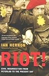 Riot!: Civil Insurrection from Peterloo to the Present Day Riot!: Civil Insurrection from Peterloo to the Present Day