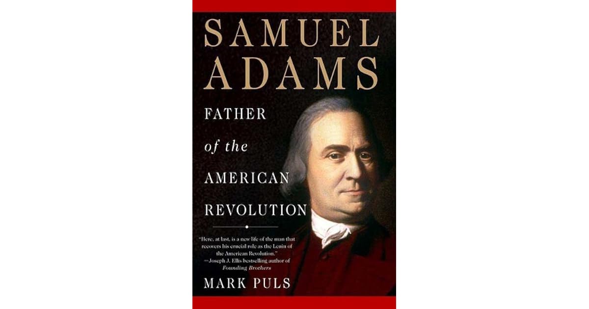 Samuel Adams Father Of The American Revolution By Mark Puls