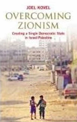 Overcoming Zionism: Creating a Single Democratic State in Israel/Palestine (Paperback)