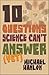 10 Questions Science Can't ...