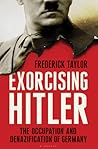 Exorcising Hitler: The Occupation and Denazification of Germany