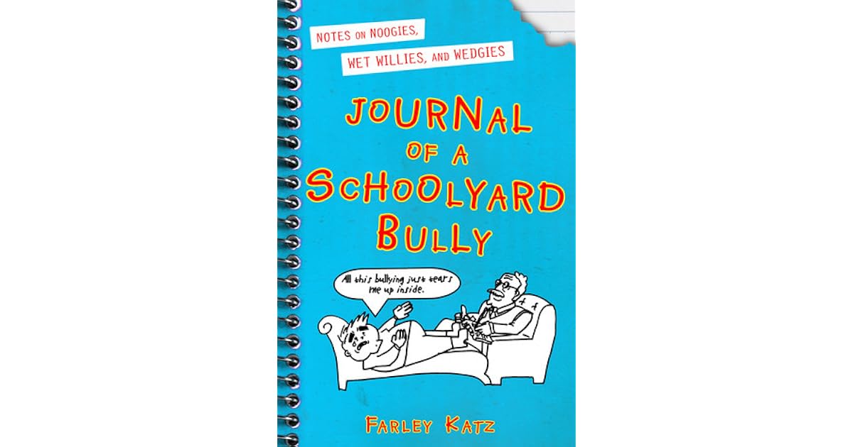 Journal of a Schoolyard Bully Notes on Noogies, Wet Willies, and