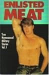 Enlisted Meat (True Homosexual Military Stories, Vol. 1) Enlisted Meat (True Homosexual Military Stories, Vol. 1)
