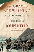 The Graves Are Walking: The Great Famine and the Saga of the Irish People