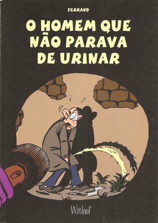 Capa do Livro O Homem Que Não Parava de Urinar