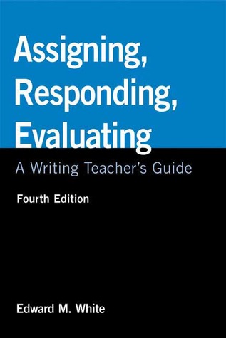 Assigning, Responding, Evaluating: A Writing Teacher's Guide, 4th Edition (Paperback)