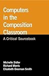 Computers in the Composition Classroom: A Critical Sourcebook (Bedford/St. Martin's Professional Resources)