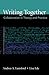 Writing Together: Collaboration in Theory and Practice (Bedford/st. Martin's Series in Rhetoric and Composition)