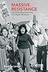Massive Resistance: The White Response to the Civil Rights Movement (Hodder Arnold Publication) Massive Resistance: The White Response to the Civil Rights Movement (Hodder Arnold Publication)