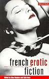 French Erotic Fiction: Women's Desiring Writing: 1880-1990 French Erotic Fiction: Women's Desiring Writing: 1880-1990