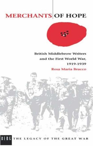 Merchants of Hope: British Middlebrow Writers and the First World War, 1919 1939 (The Legacy of the Great War)
