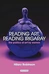Reading Art, Reading Irigaray: The Politics of Art by Women Reading Art, Reading Irigaray: The Politics of Art by Women