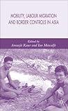 Mobility, Labour Migration and Border Controls in Asia