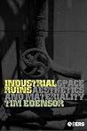 Industrial Ruins: Space, Aesthetics and Materiality Industrial Ruins: Space, Aesthetics and Materiality
