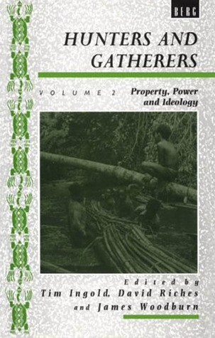 Hunters and Gatherers (Vol II): Vol II: Property, Power and Ideology (Explorations in Anthropology)