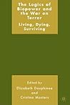 The Logics of Biopower and the War on Terror: Living, Dying, Surviving The Logics of Biopower and the War on Terror: Living, Dying, Surviving