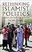 Rethinking Islamist Politic...
