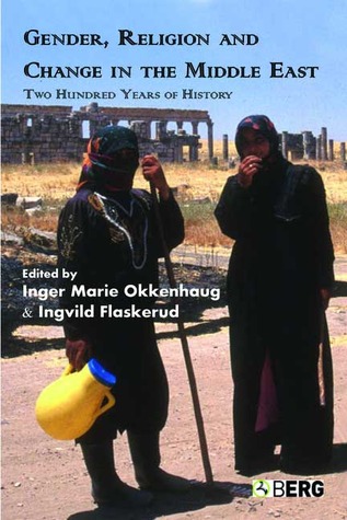 Gender, Religion and Change in the Middle East: Two Hundred Years of History (CROSS-CULTURAL PERSPECTIVES ON WOMEN, 26)
