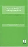 Visions of the Future in Germany and America (Krefeld Historical Symposia Series)