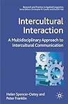Intercultural Interaction: A Multidisciplinary Approach to Intercultural Communication (Research and Practice in Applied Linguistics) Intercultural Interaction: A Multidisciplinary Approach to Intercultural Communication (Research and Practice in Applied Linguistics)