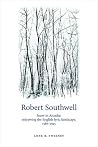 Robert Southwell: Snow in Arcadia: redrawing the English lyric landscape, 1586–95 Robert Southwell: Snow in Arcadia: redrawing the English lyric landscape, 1586–95