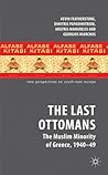 The Last Ottomans: The Muslim Minority of Greece 1940-1949 (New Perspectives on South-East Europe)