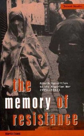 The Memory of Resistance: French Opposition to the Algerian War (Berg French Studies Series)