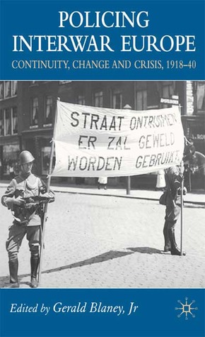 Policing Interwar Europe: Continuity, Change and Crisis, 1918-40 (Hardcover)
