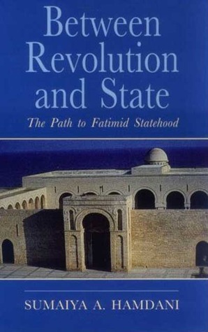 Between Revolution and State: The Path to Fatimid Statehood (Ismaili Heritage)