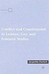 Conflict and Counterpoint in Lesbian, Gay, and Feminist Studies Conflict and Counterpoint in Lesbian, Gay, and Feminist Studies