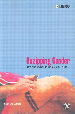 Unzipping Gender: Sex, Cross-Dressing and Culture (Dress, Body, Culture)