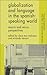 Globalization and Language in the Spanish Speaking World: Macro and Micro Perspectives (Language and Globalization)