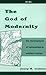 The God of Modernity: The D...