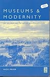 Museums and Modernity: Art Galleries and the Making of Modern Culture (Leisure, Consumption and Culture)