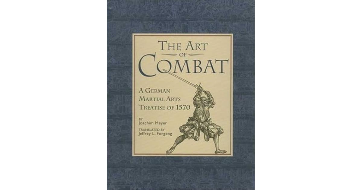 The Art Of Combat A German Martial Arts Treatise Of 1570 By Joachim Meyer