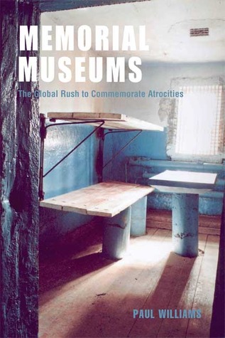 Memorial Museums: The Global Rush to Commemorate Atrocities (Hardcover)