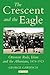 The Crescent and the Eagle by George W. Gawrych