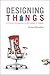Designing Things: A Critical Introduction to the Culture of Objects