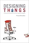 Designing Things: A Critical Introduction to the Culture of Objects