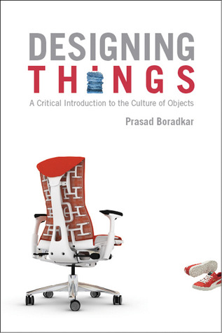 Designing Things: A Critical Introduction to the Culture of Objects (Paperback)