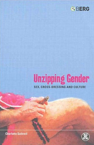 Unzipping Gender: Sex, Cross-Dressing and Culture (Dress, Body, Culture)