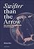 Swifter Than the Arrow: The...