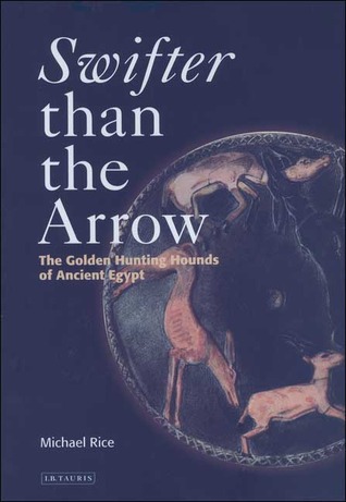 Swifter Than the Arrow: The Golden Hunting Hounds of Ancient Egypt (Hardcover)